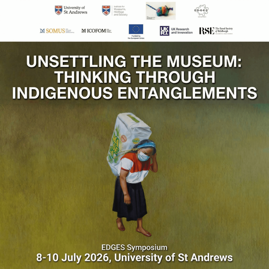 Symposium “Unsettling the Museum: Thinking through Indigenous Entanglaments”| St Andrews | 8-10 July 2026